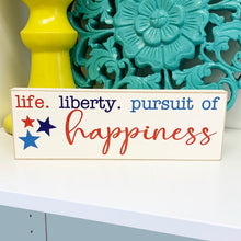 Load image into Gallery viewer, Life Liberty Pursuit of Happiness Sign - 4th of July Decor
