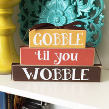 Load image into Gallery viewer, Gobble Til You Wobble, Thanksgiving Table Decor, Thanksgiving sign
