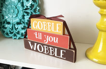 Load image into Gallery viewer, Gobble Til You Wobble, Thanksgiving Table Decor, Thanksgiving sign
